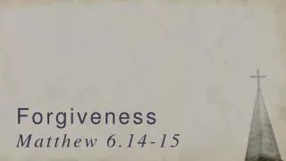 Forgiveness Matthew 6.14-15