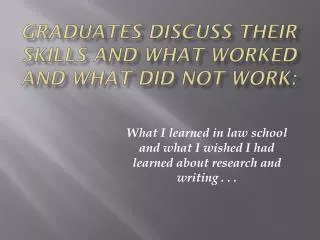 Graduates Discuss their Skills and what worked and What did not Work: