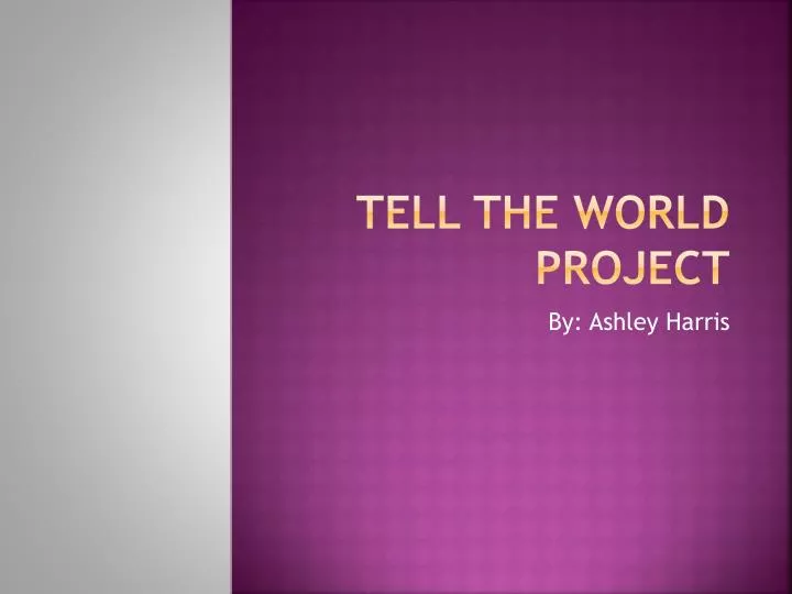 tell the world project