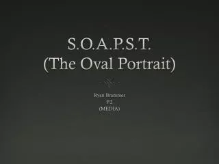S.O.A.P.S.T. (The Oval Portrait)