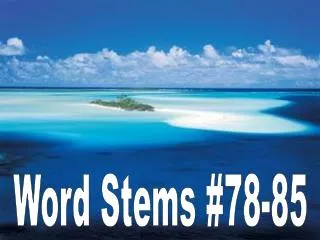 Word Stems #78-85