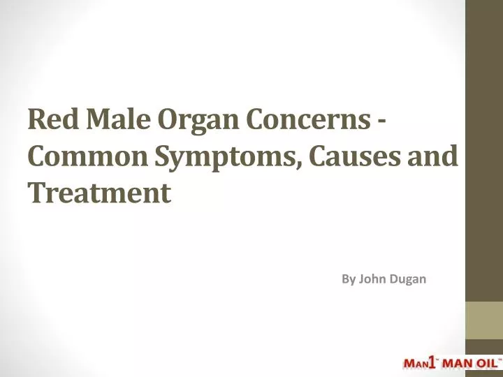 red male organ concerns common symptoms causes and treatment