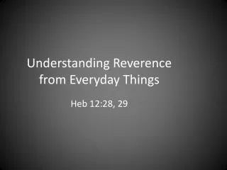 Understanding Reverence from Everyday Things