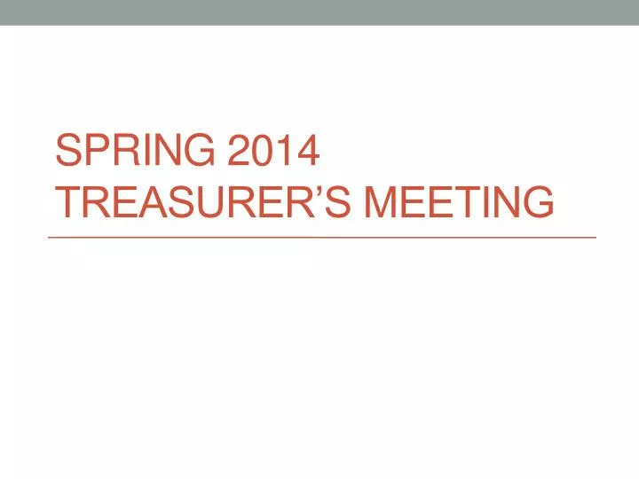 spring 2014 treasurer s meeting
