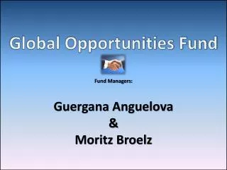 Global Opportunities Fund Fund Managers: Guergana Anguelova &amp;
