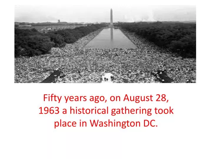 fifty years ago on august 28 1963 a historical gathering took place in washington dc