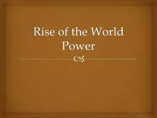 Rise of the World Power
