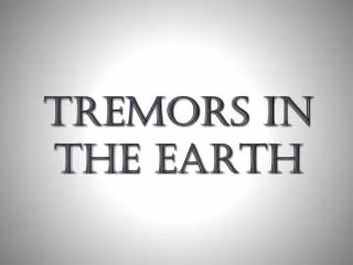 Tremors in the Earth