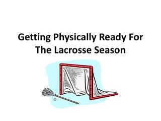 Getting Physically Ready For The Lacrosse Season