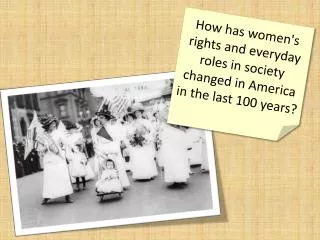 How has women's rights and everyday roles in society changed in America in the last 100 years?