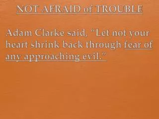NOT AFRAID of TROUBLE