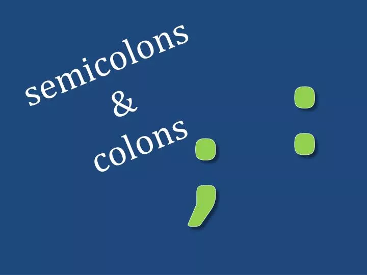 semicolons colons