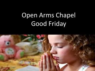 Open Arms Chapel Good Friday