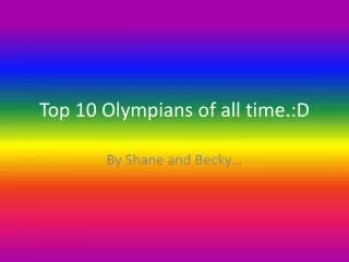 Top 10 Olympians of all time.:D