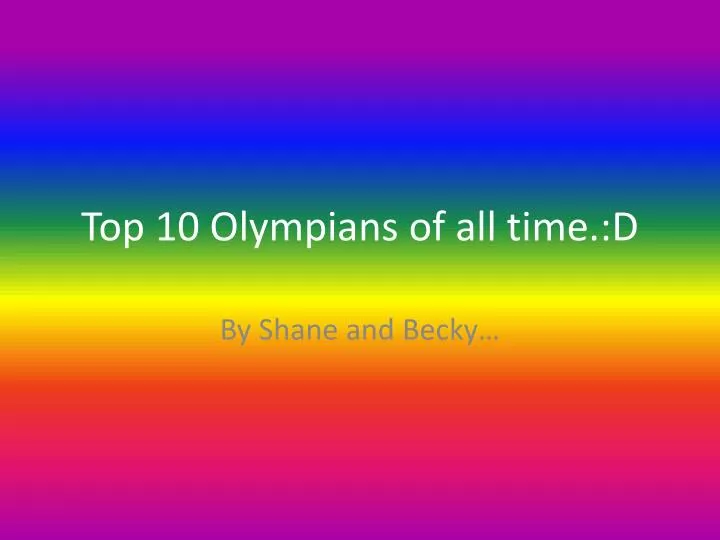 top 10 olympians of all time d