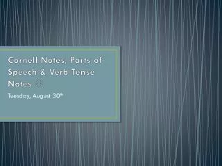 Cornell Notes, Parts of Speech &amp; Verb Tense Notes ?