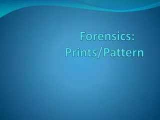 Forensics:	 Prints/Pattern