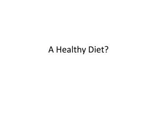 A Healthy Diet?
