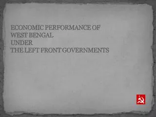 ECONOMIC PERFORMANCE OF WEST BENGAL UNDER THE LEFT FRONT GOVERNMENTS