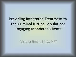 Providing Integrated Treatment to the Criminal Justice Population: Engaging Mandated Clients