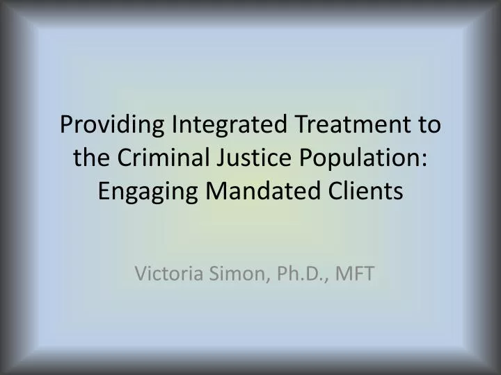 providing integrated treatment to the criminal justice population engaging mandated clients