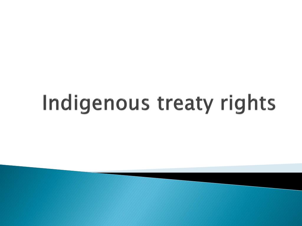 PPT - Indigenous treaty rights PowerPoint Presentation, free download ...