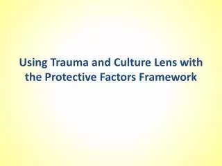 Using Trauma and Culture Lens with the Protective Factors Framework