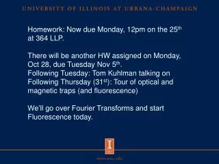 Homework: Now due Monday, 12pm on the 25 th at 364 LLP.