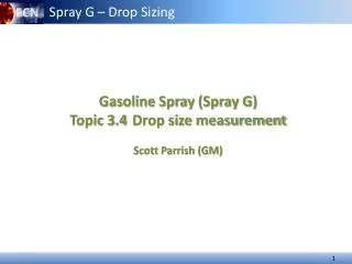 Gasoline Spray (Spray G) Topic 3.4 Drop size measurement Scott Parrish (GM)