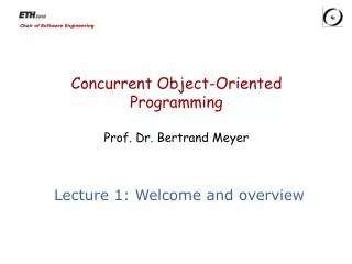 Concurrent Object-Oriented Programming Prof. Dr. Bertrand Meyer