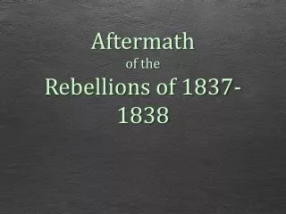 Aftermath of the Rebellions of 1837-1838