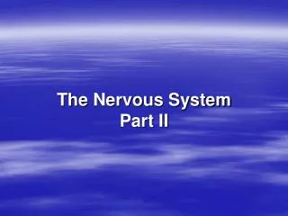 The Nervous System Part II