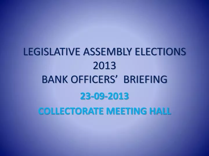 legislative assembly elections 2013 bank officers briefing