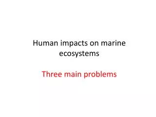 human impacts on marine ecosystems three main problems