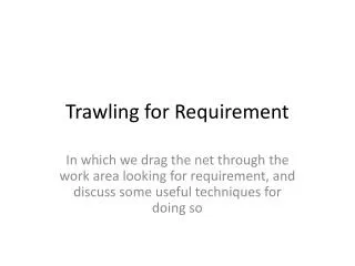Trawling for Requirement