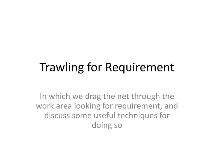 trawling for requirement