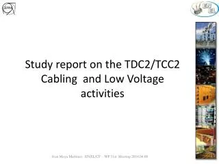Study report on the TDC2/TCC2 Cabling and Low Voltage activities