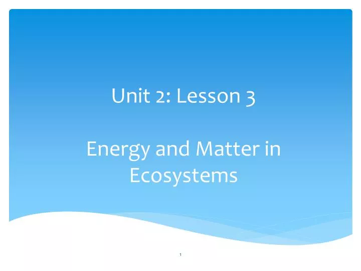 PPT - Unit 2: Lesson 3 Energy And Matter In Ecosystems PowerPoint ...