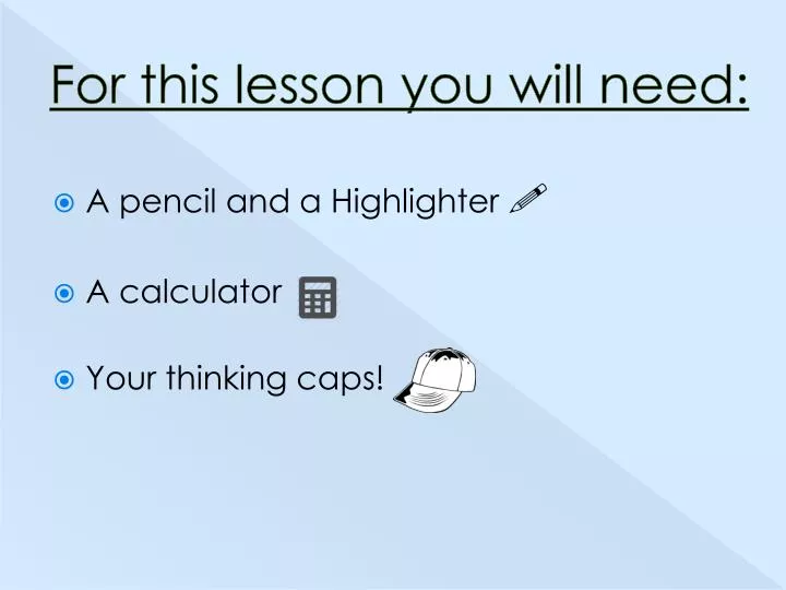 for this lesson you will need