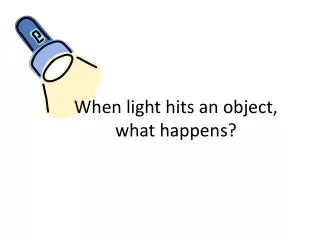 When light hits an object, what happens?