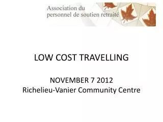 LOW COST TRAVELLING NOVEMBER 7 2012 Richelieu-Vanier Community Centre