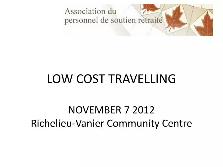 low cost travelling november 7 2012 richelieu vanier community centre