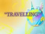 “TRAVELLING”