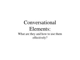 Conversational Elements: What are they and how to use them effectively?