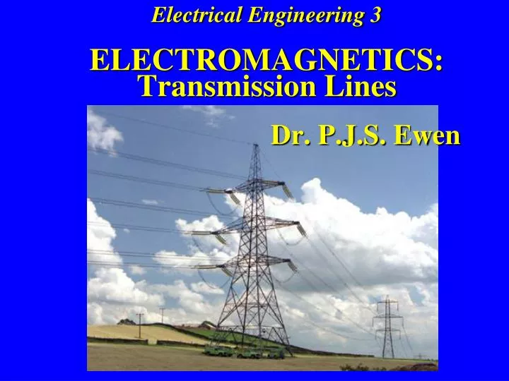 electrical engineering 3 electromagnetics transmission lines dr p j s ewen