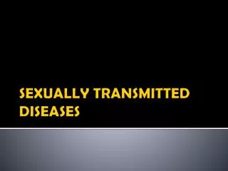 SEXUALLY TRANSMITTED DISEASES