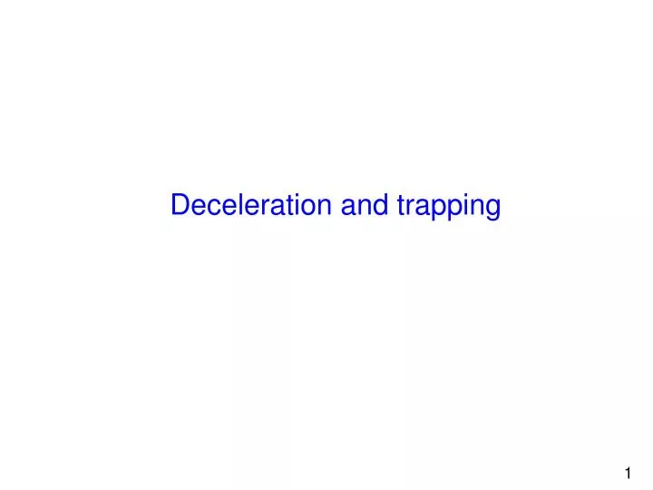 deceleration and trapping