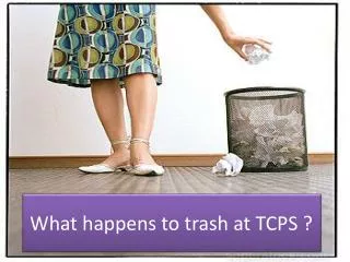 What happens to trash at TCPS ?
