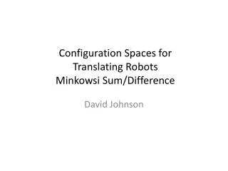 Configuration Spaces for Translating Robots Minkowsi Sum/Difference