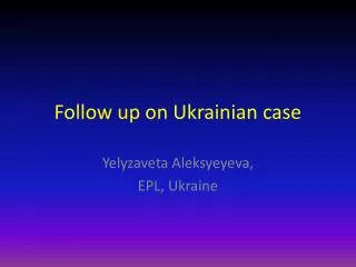Follow up on Ukrainian case